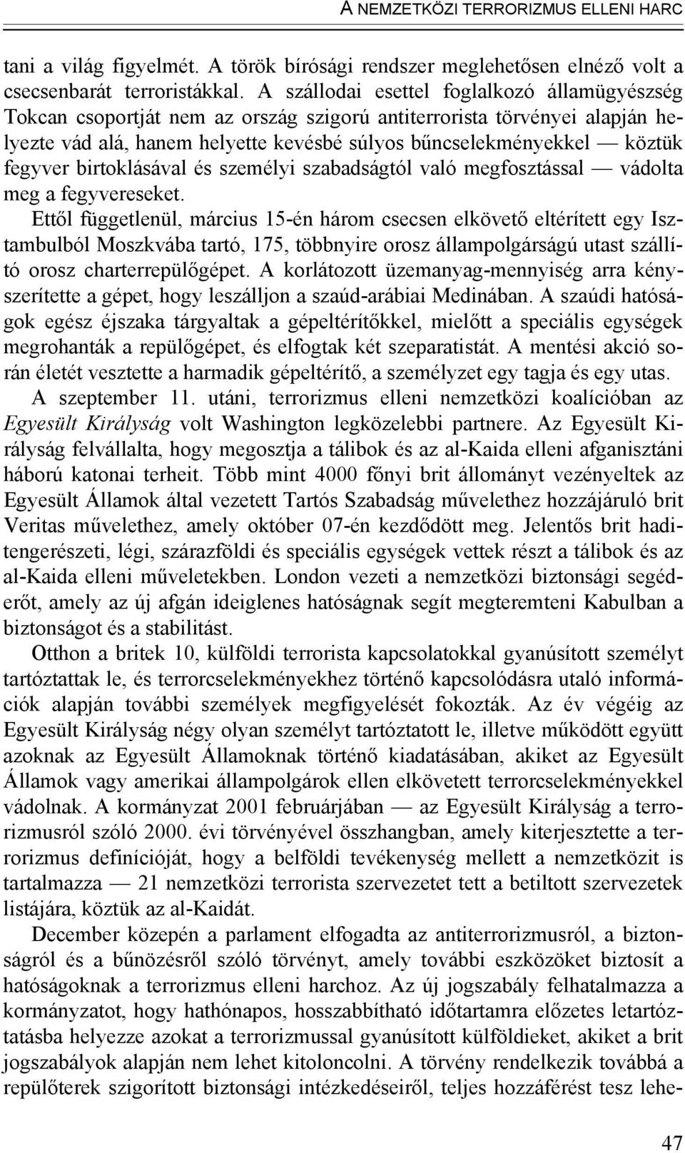fegyver birtoklásával és személyi szabadságtól való megfosztással vádolta meg a fegyvereseket.