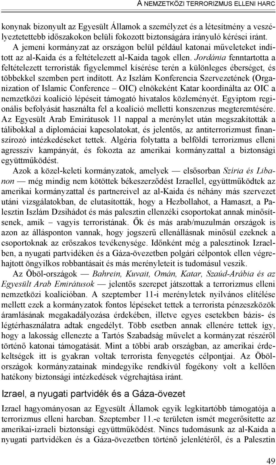 Jordánia fenntartotta a feltételezett terroristák figyelemmel kísérése terén a különleges éberséget, és többekkel szemben pert indított.
