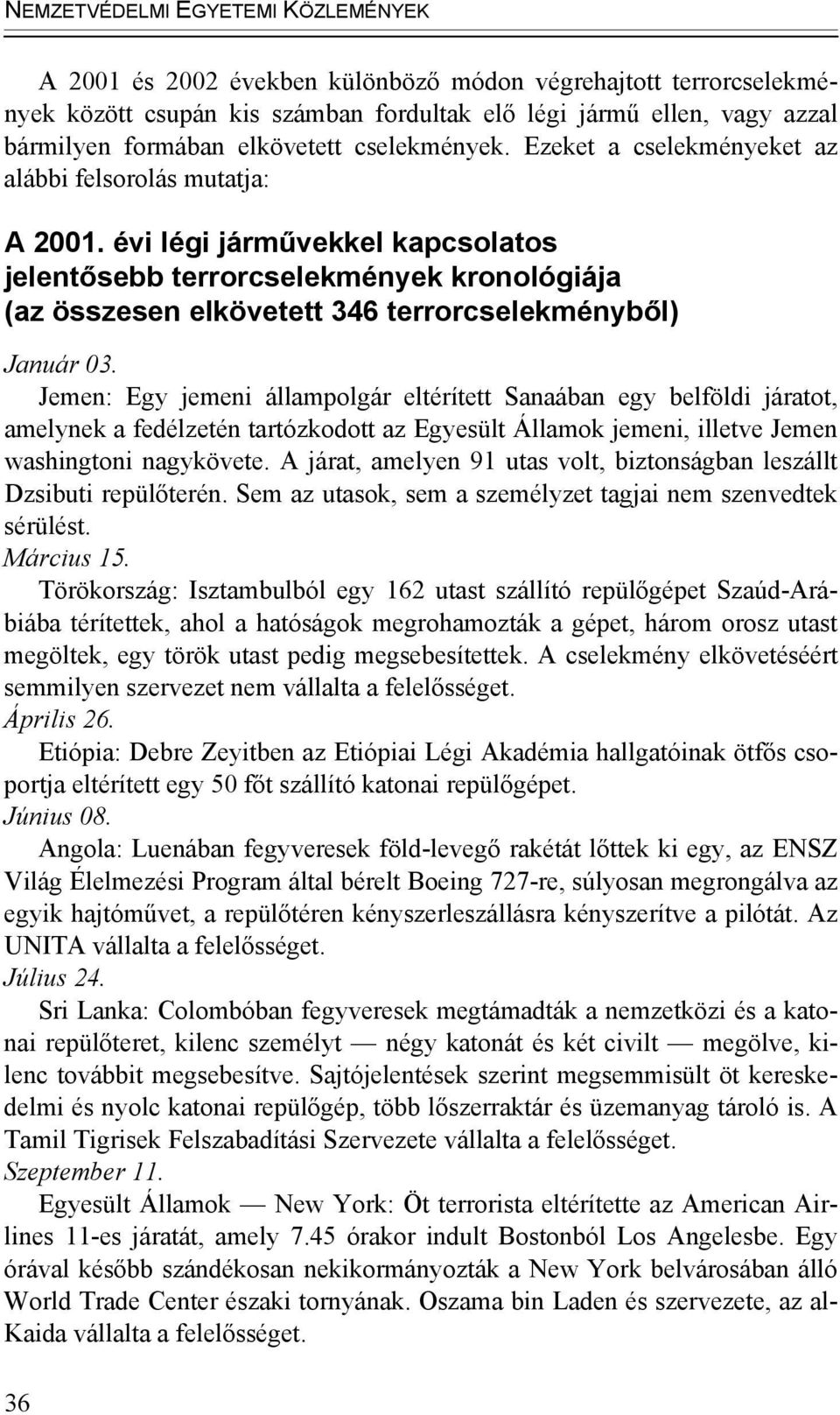 évi légi járművekkel kapcsolatos jelentősebb terrorcselekmények kronológiája (az összesen elkövetett 346 terrorcselekményből) Január 03.