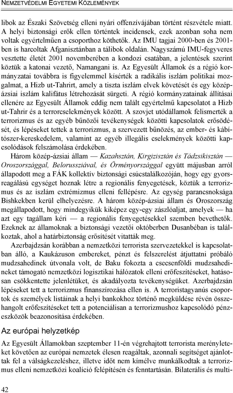 Nagyszámú IMU-fegyveres vesztette életét 2001 novemberében a kondozi csatában, a jelentések szerint köztük a katonai vezető, Namangani is.