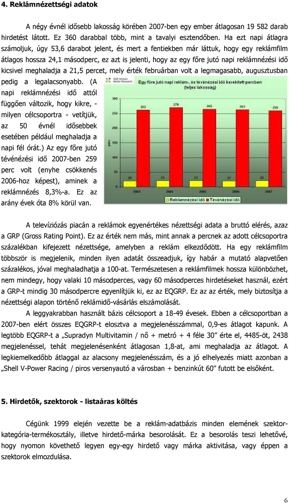 idı kicsivel meghaladja a 21,5 percet, mely érték februárban volt a legmagasabb, augusztusban pedig a legalacsonyabb.