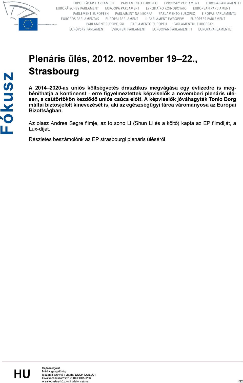 a csütörtökön kezdődő uniós csúcs előtt. A képviselők jóváhagyták Tonio Borg máltai biztosjelölt kinevezését is, aki az egészségügyi tárca várományosa az Európai Bizottságban.