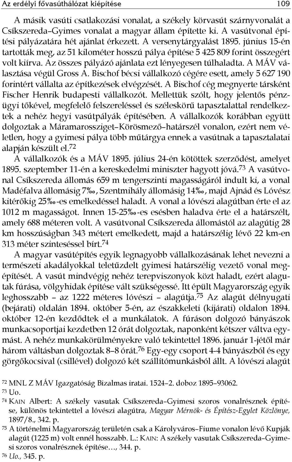 Az összes pályázó ajánlata ezt lényegesen túlhaladta. A MÁV választása végül Gross A. Bischof bécsi vállalkozó cégére esett, amely 5 627 190 forintért vállalta az építkezések elvégzését.