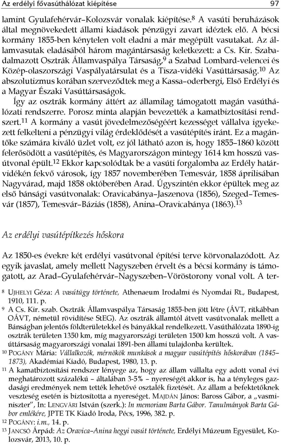Szabadalmazott Osztrák Államvaspálya Társaság, 9 a Szabad Lombard-velencei és Közép-olaszországi Vaspályatársulat és a Tisza-vidéki Vasúttársaság.