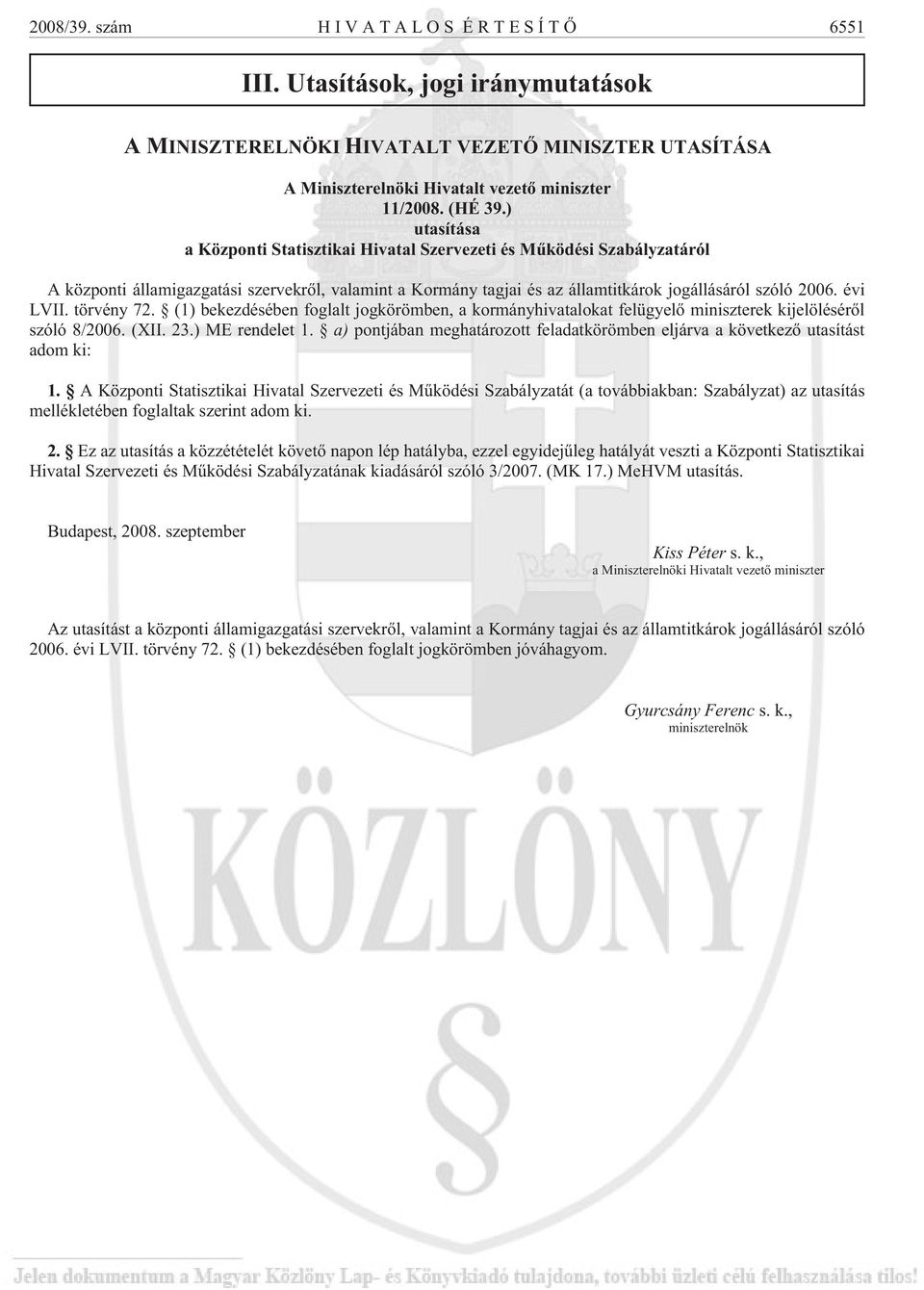 évi LVII. törvény 72. (1) bekezdésében foglalt jogkörömben, a kormányhivatalokat felügyelõ miniszterek kijelölésérõl szóló 8/2006. (XII. 23.) ME rendelet 1.
