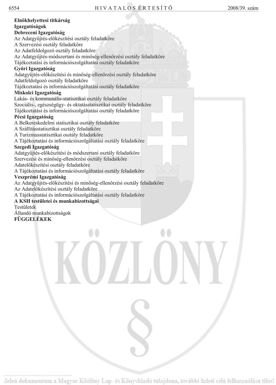 Adatgyûjtés-módszertani és minõség-ellenõrzési osztály feladatköre Tájékoztatási és információszolgáltatási osztály feladatköre Gyõri Igazgatóság Adatgyûjtés-elõkészítési és minõség-ellenõrzési