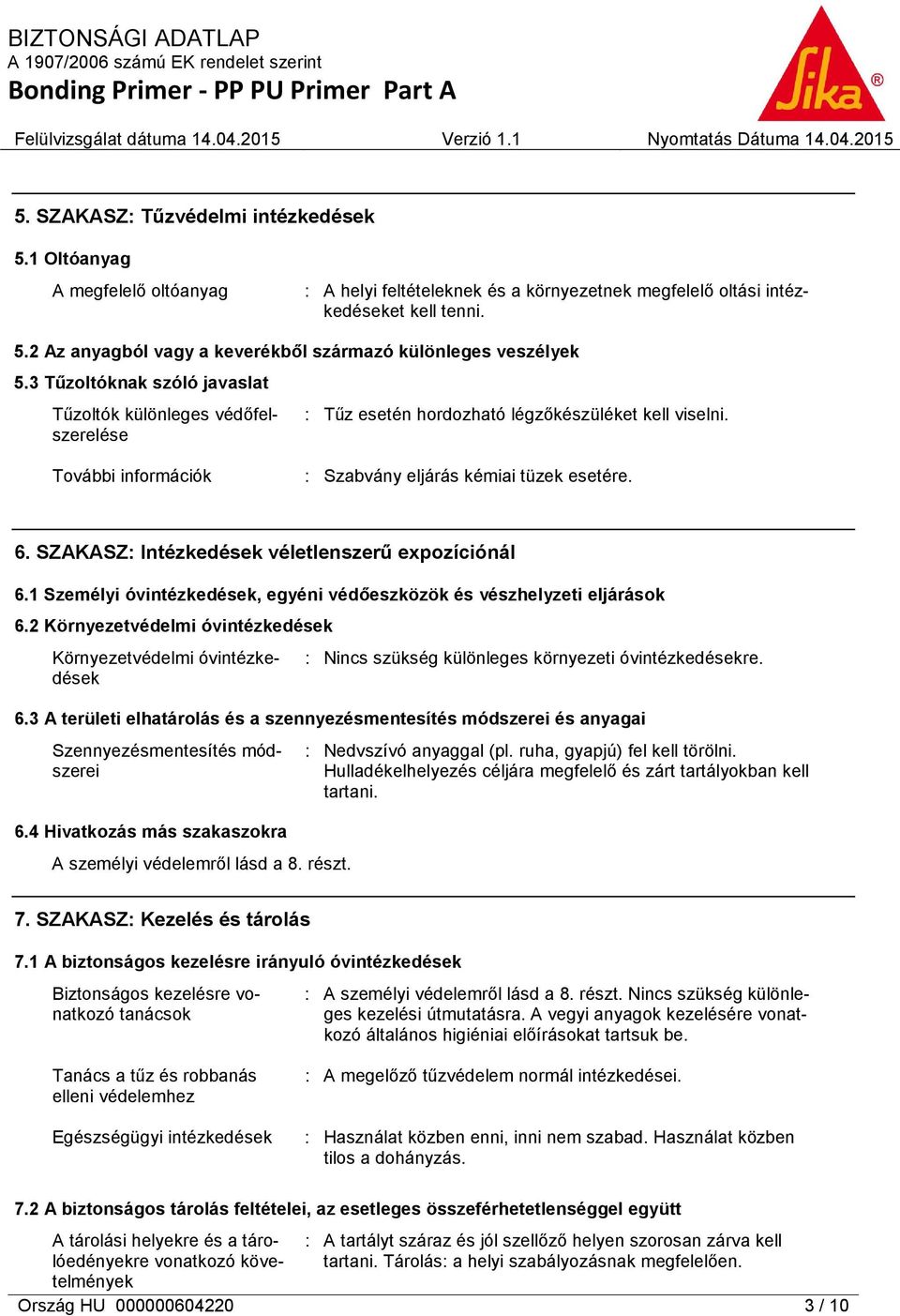 SZAKASZ: Intézkedések véletlenszerű expozíciónál 6.1 Személyi óvintézkedések, egyéni védőeszközök és vészhelyzeti eljárások 6.