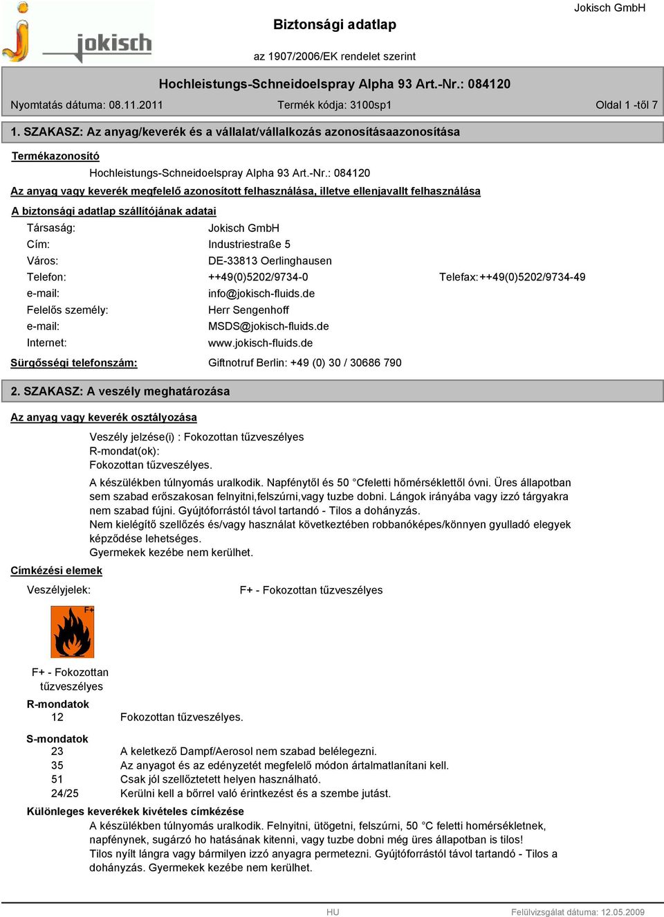 adatlap szállítójának adatai Társaság: Cím: Város: Industriestraße 5 DE-33813 Oerlinghausen Telefon: ++49(0)5202/9734-0 Telefax: ++49(0)5202/9734-49 e-mail: Felelős személy: e-mail: Internet: