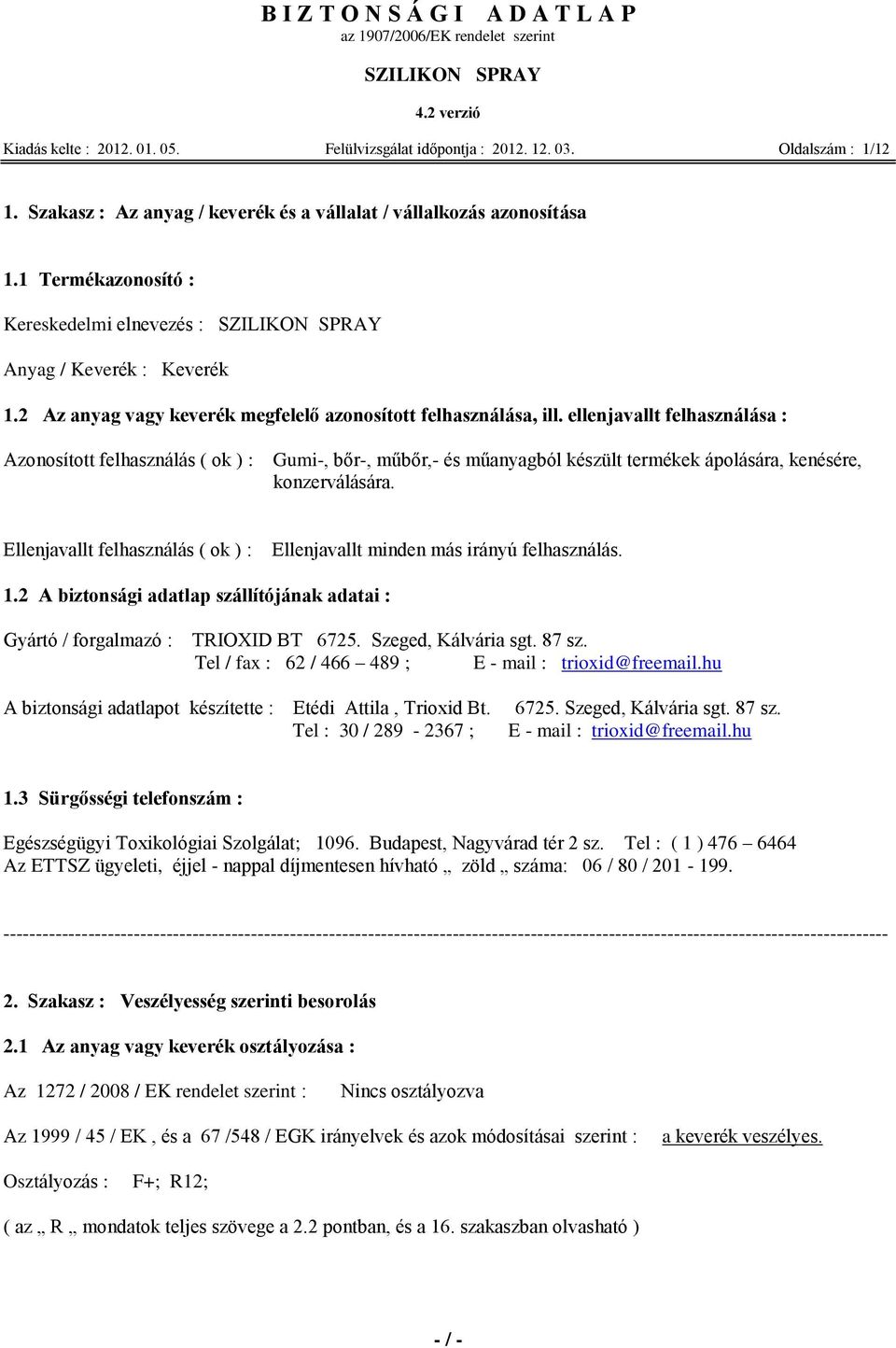 2 Az anyag vagy keverék megfelelő azonosított felhasználása, ill.