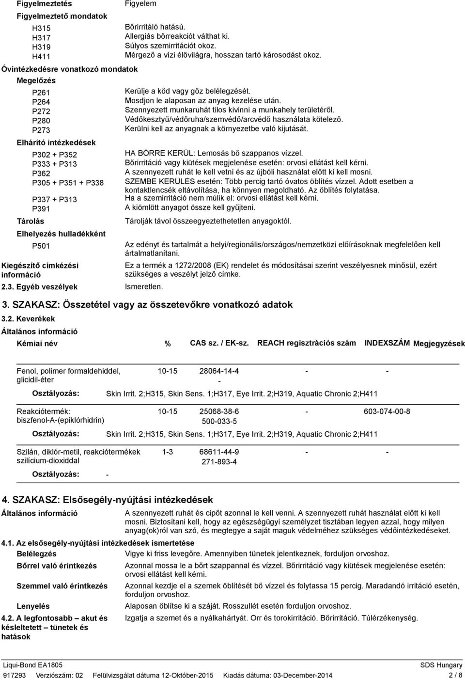 Mérgező a vízi élővilágra, hosszan tartó károsodást okoz. Kerülje a köd vagy gőz belélegzését. Mosdjon le alaposan az anyag kezelése után. Szennyezett munkaruhát tilos kivinni a munkahely területéről.