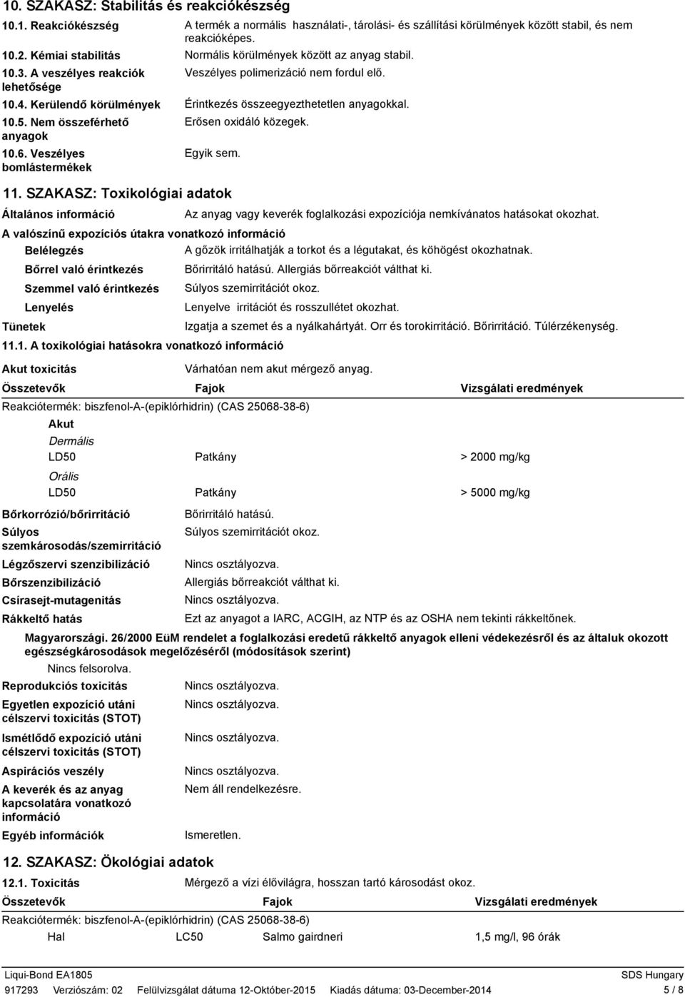Veszélyes polimerizáció nem fordul elő. Érintkezés összeegyezthetetlen anyagokkal. Erősen oxidáló közegek. 11.