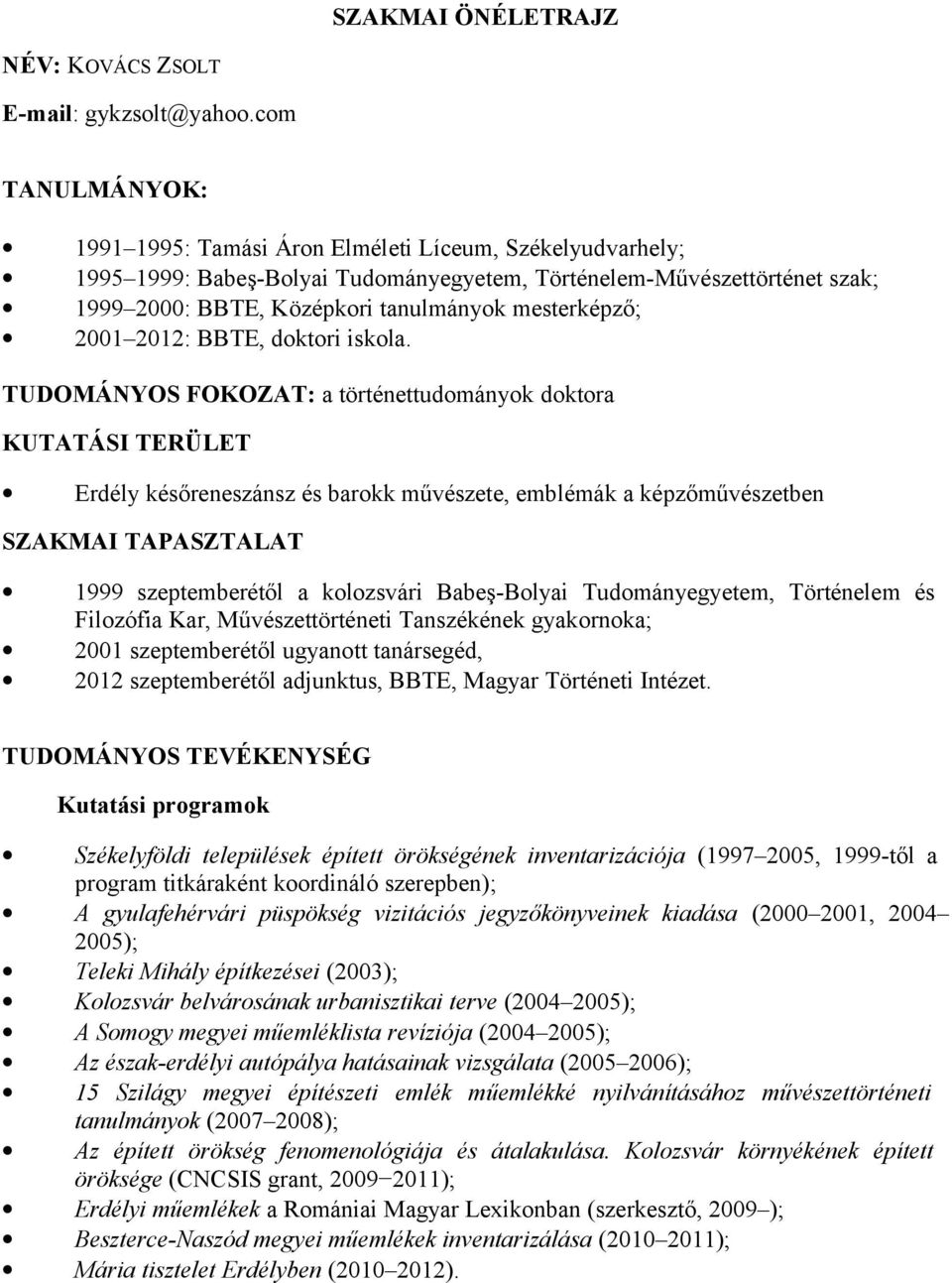 mesterképző; 2001 2012: BBTE, doktori iskola.