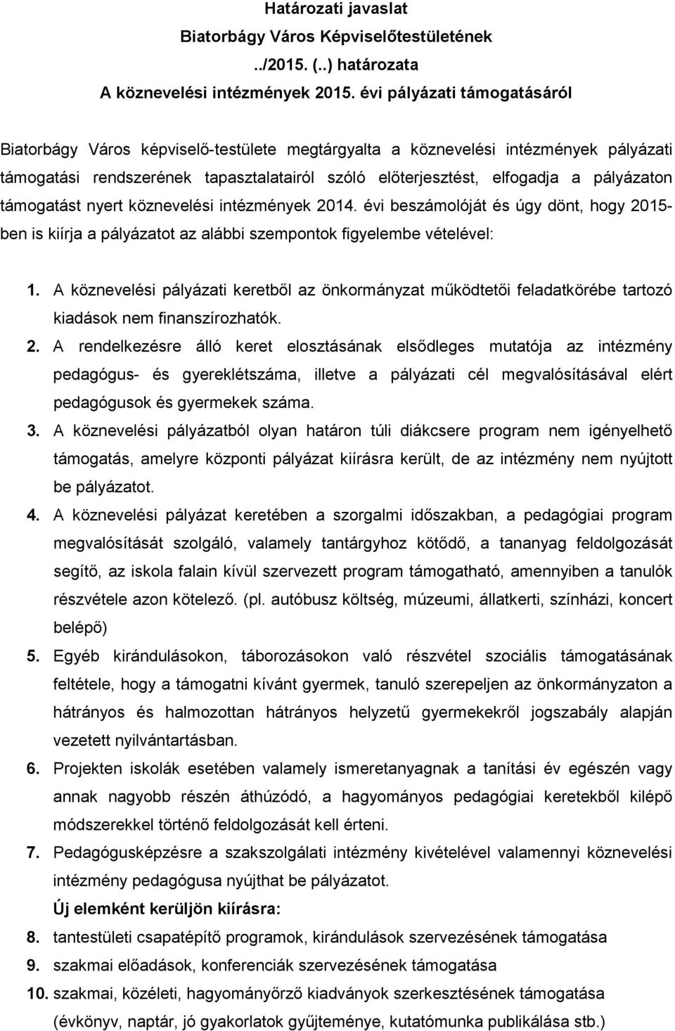 támogatást nyert köznevelési intézmények 2014. évi beszámolóját és úgy dönt, hogy 2015- ben is kiírja a pályázatot az alábbi szempontok figyelembe vételével: 1.