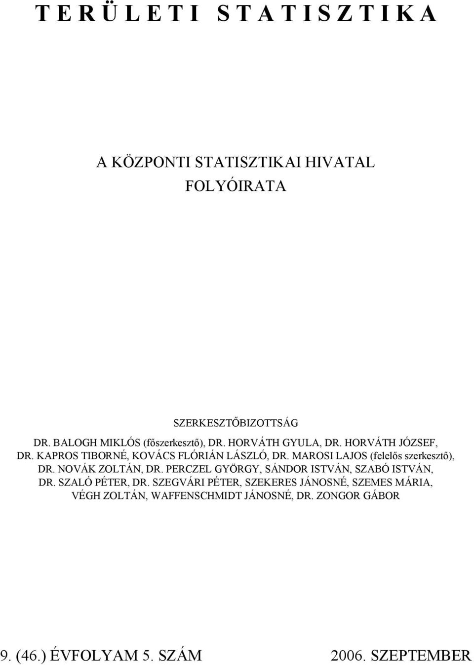 MAROSI LAJOS (felelős szerkesztő), DR. NOVÁK ZOLTÁN, DR. PERCZEL GYÖRGY, SÁNDOR ISTVÁN, SZABÓ ISTVÁN, DR. SZALÓ PÉTER, DR.