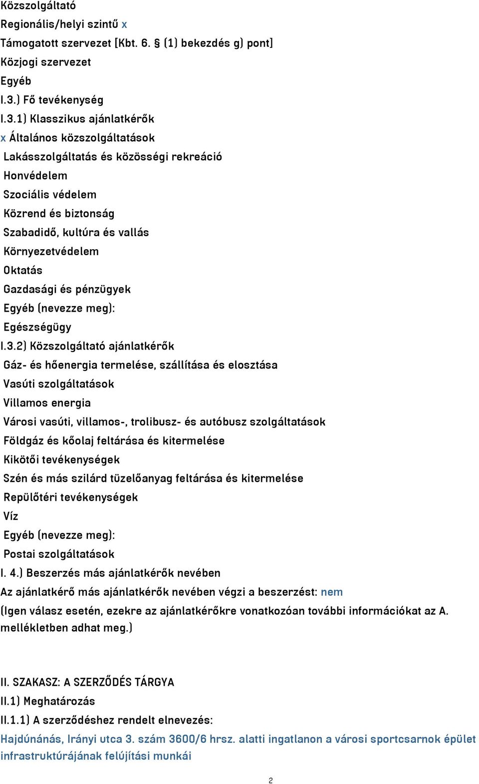 1) Klasszikus ajánlatkérők x Általános közszolgáltatások Lakásszolgáltatás és közösségi rekreáció Honvédelem Szociális védelem Közrend és biztonság Szabadidő, kultúra és vallás Környezetvédelem