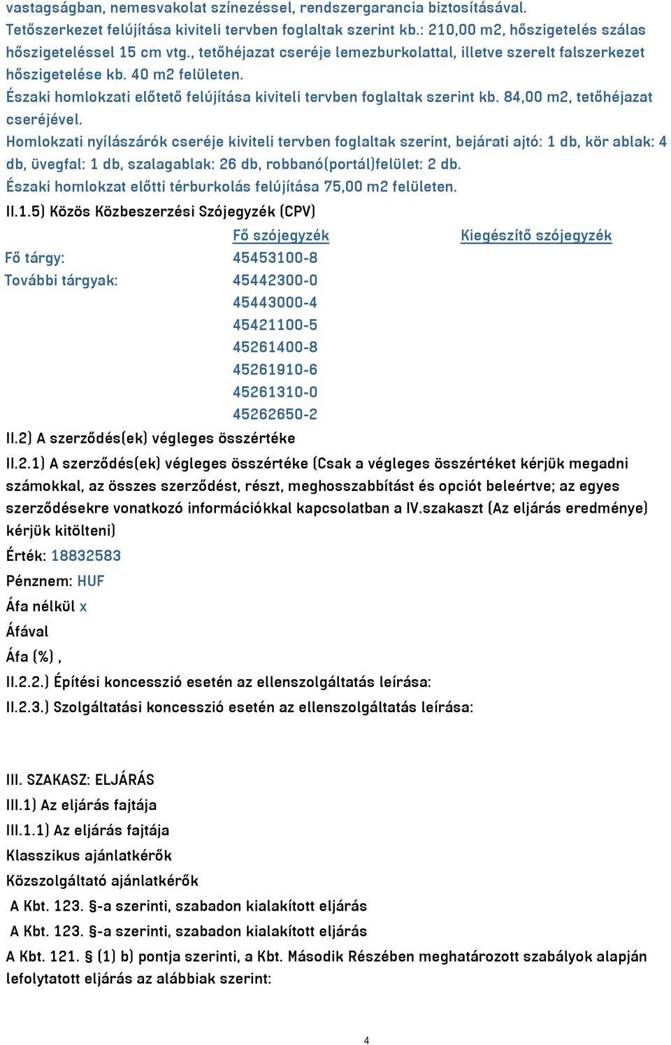 84,00 m2, tetőhéjazat cseréjével.