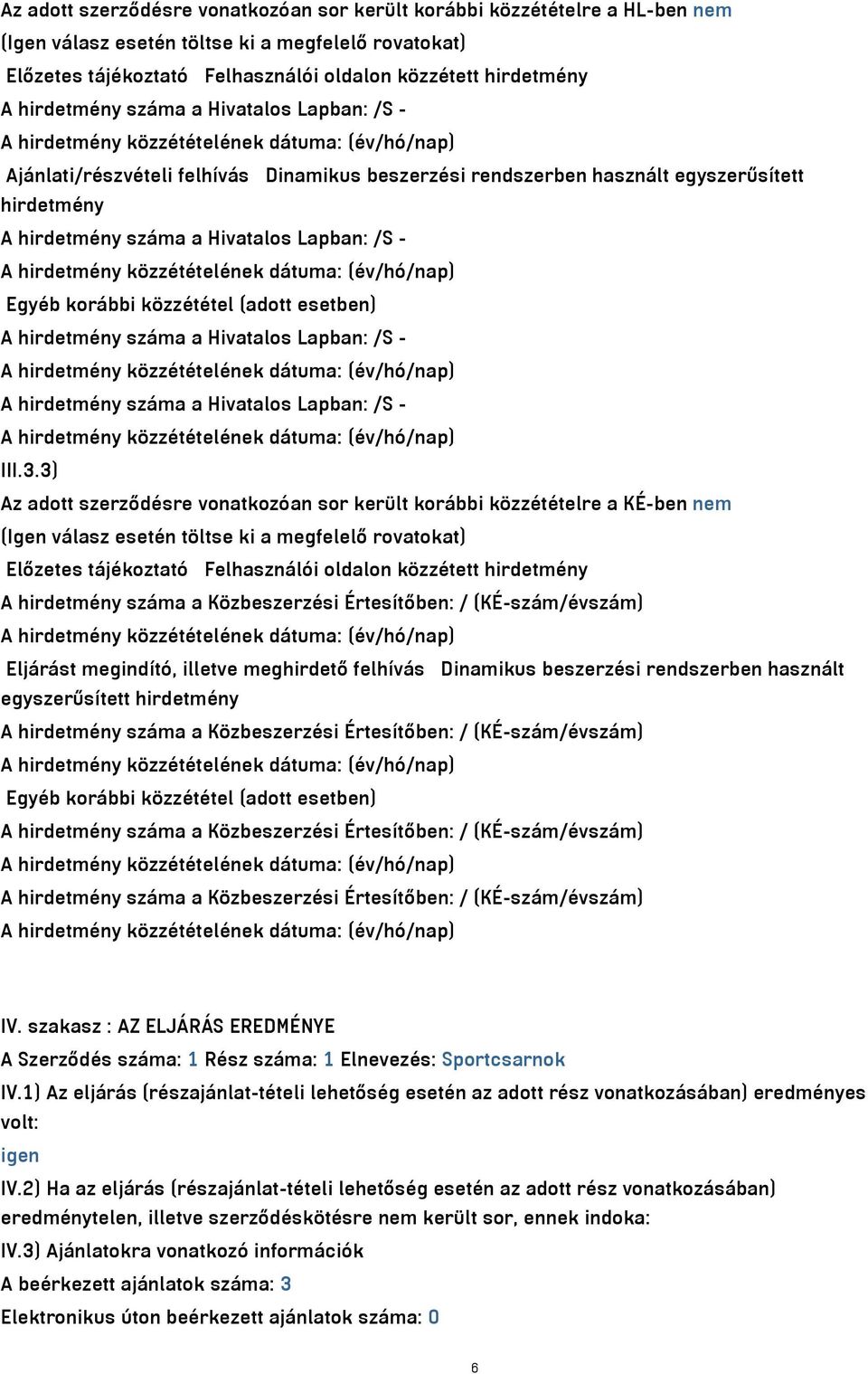 közzététel (adott esetben) A hirdetmény száma a Hivatalos Lapban: /S - A hirdetmény száma a Hivatalos Lapban: /S - III.3.