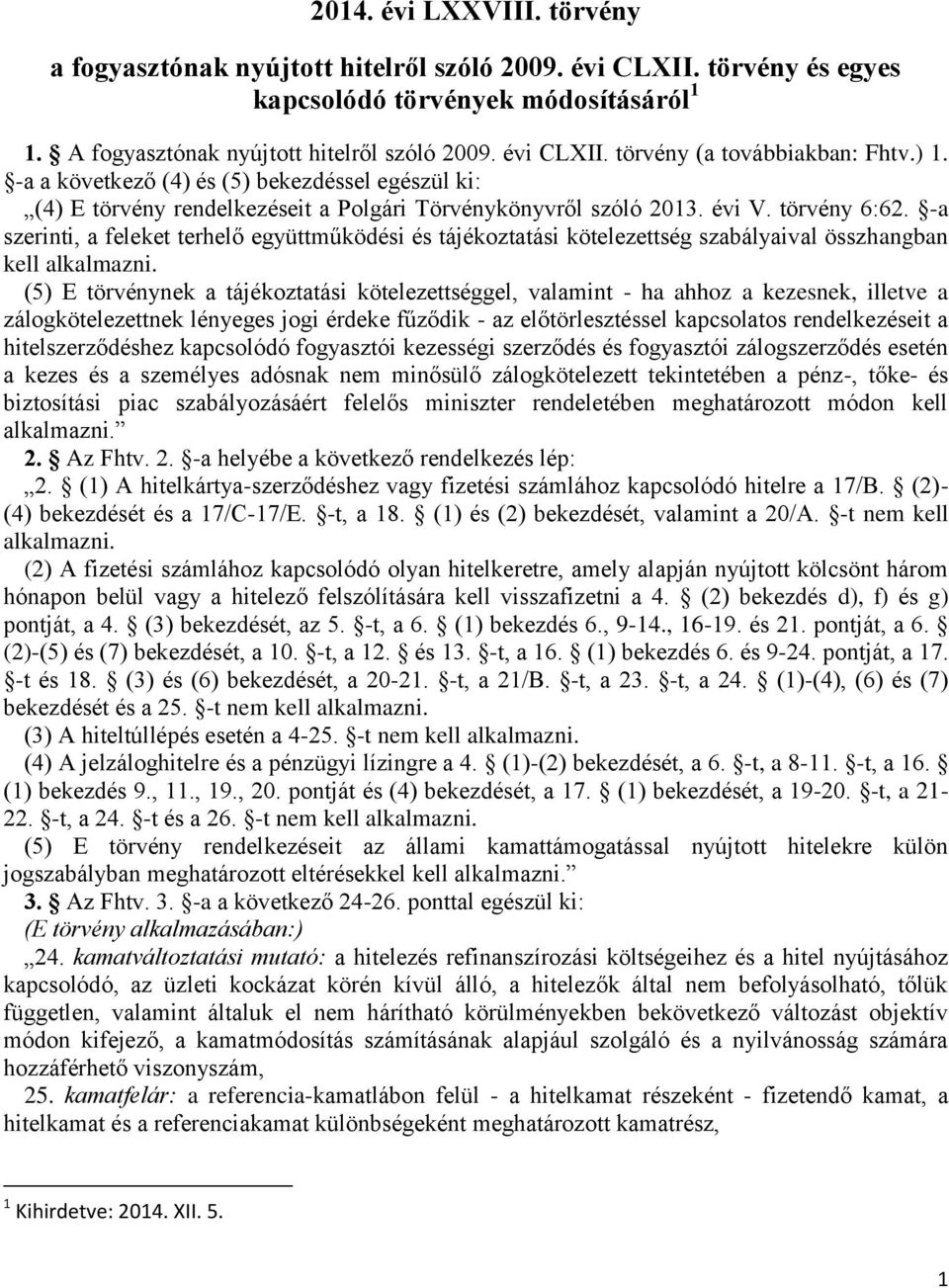 -a szerinti, a feleket terhelő együttműködési és tájékoztatási kötelezettség szabályaival összhangban kell alkalmazni.