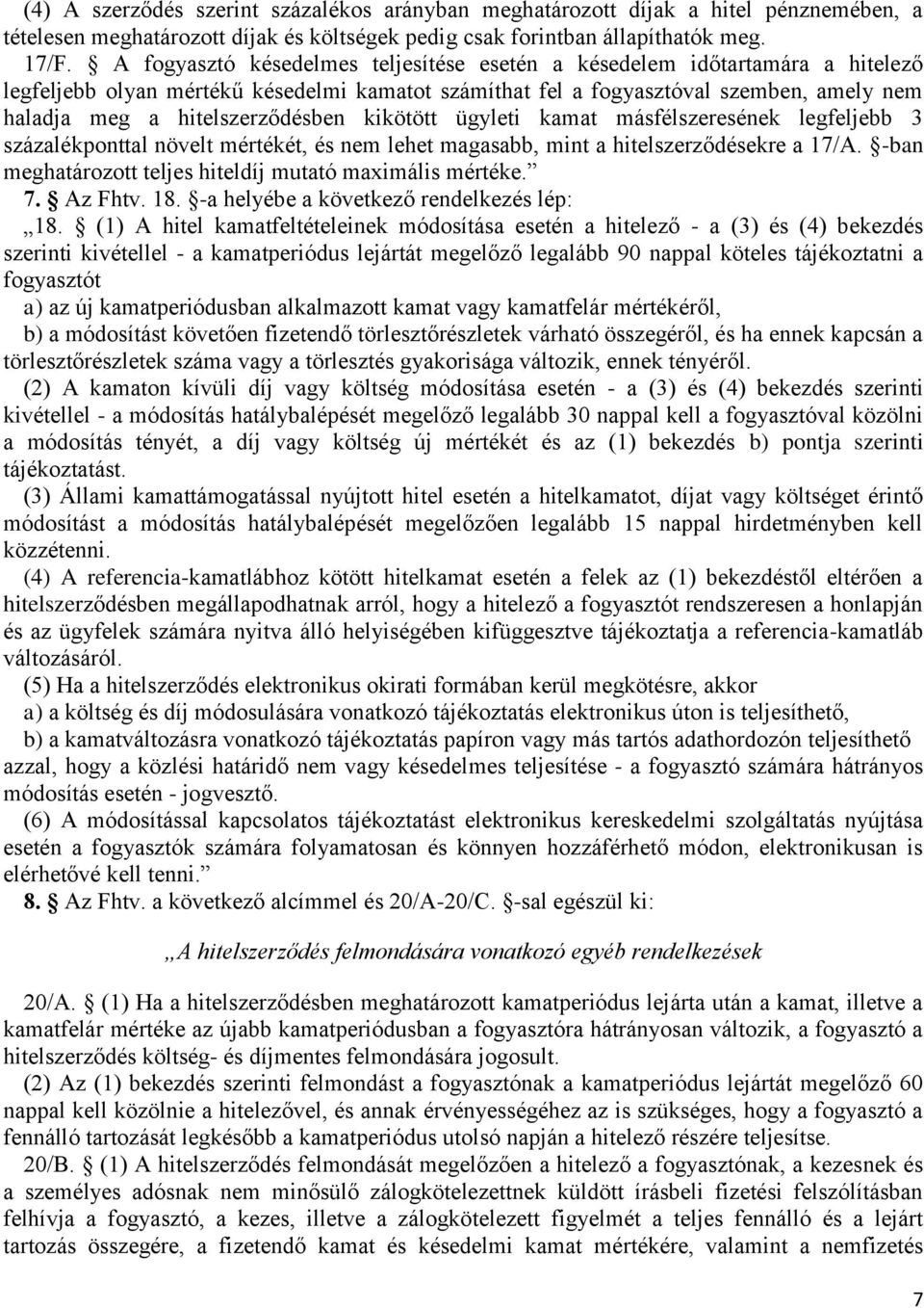 hitelszerződésben kikötött ügyleti kamat másfélszeresének legfeljebb 3 százalékponttal növelt mértékét, és nem lehet magasabb, mint a hitelszerződésekre a 17/A.