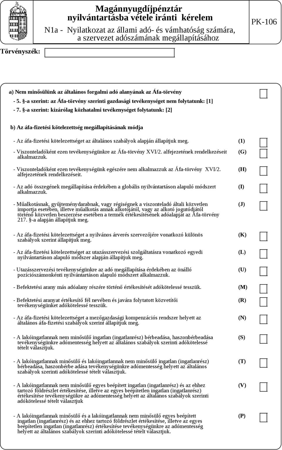 -a szerint: kizárólag közhatalmi tevékenységet folytatunk: [2] b) Az áfa-fizetési kötelezettség megállapításának módja - Az áfa-fizetési kötelezettséget az általános szabályok alapján állapítjuk meg.