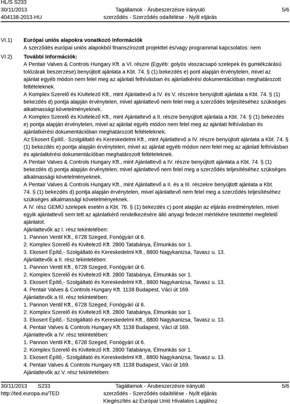 Hungary Kft. a VI. részre (Egyéb: golyós visszacsapó szelepek és gumiékzárású tolózárak beszerzése) benyújtott ajánlata a Kbt. 74.