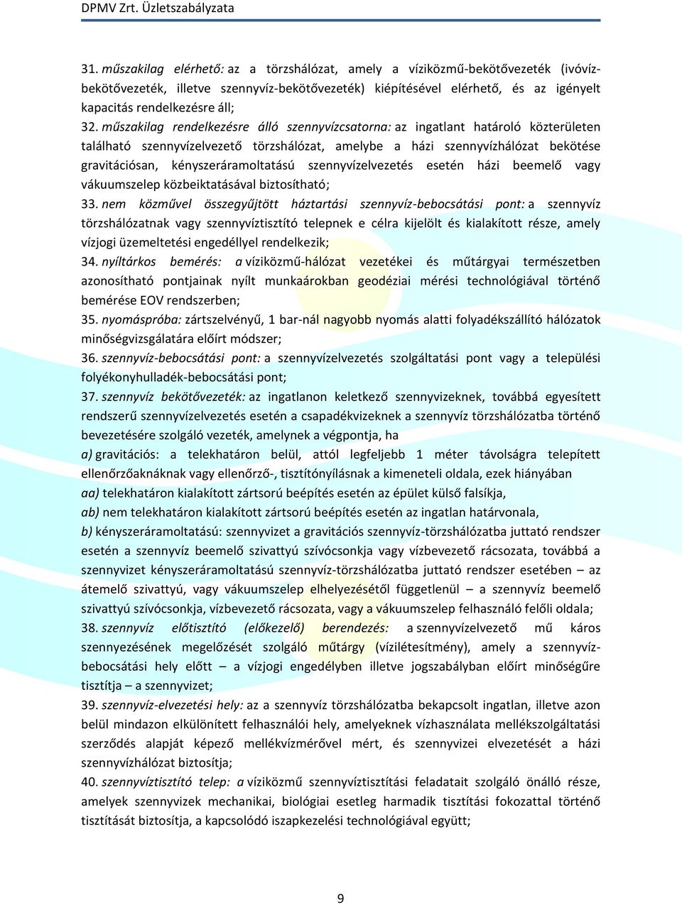 kényszeráramoltatású szennyvízelvezetés esetén házi beemelő vagy vákuumszelep közbeiktatásával biztosítható; 33.
