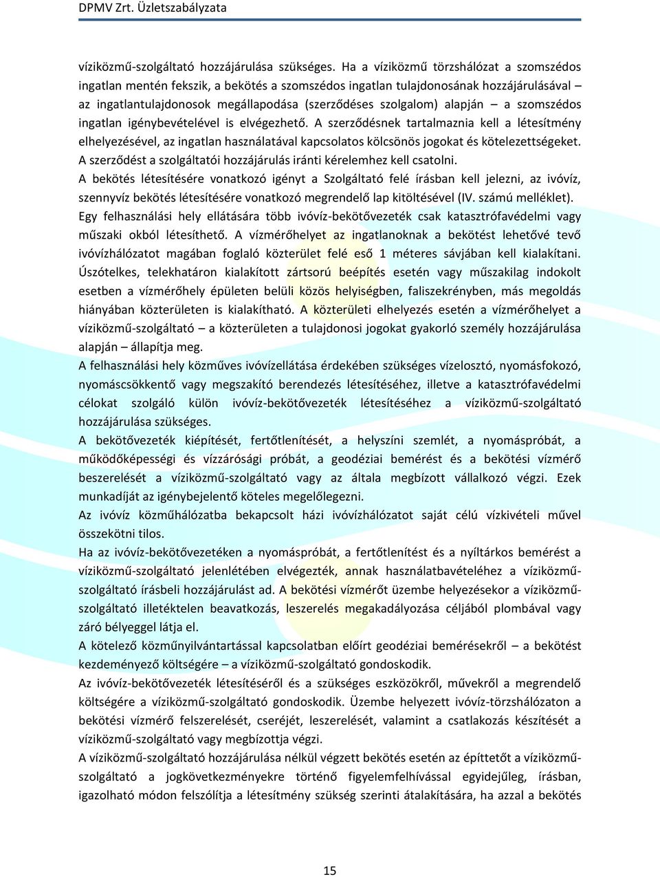 a szomszédos ingatlan igénybevételével is elvégezhető. A szerződésnek tartalmaznia kell a létesítmény elhelyezésével, az ingatlan használatával kapcsolatos kölcsönös jogokat és kötelezettségeket.