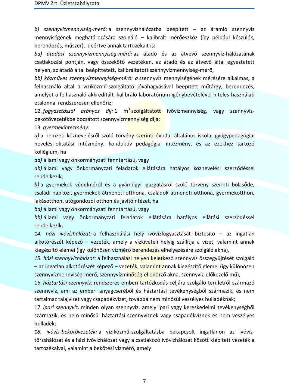 átadó által beépíttetett, kalibráltatott szennyvízmennyiség-mérő, bb) közműves szennyvízmennyiség-mérő: a szennyvíz mennyiségének mérésére alkalmas, a felhasználó által a víziközmű-szolgáltató