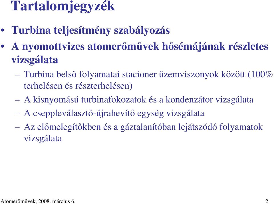 A kisnyomású turbinafokozatok és a kondenzátor vizsgálata A cseppleválasztó-újrahevítı egység