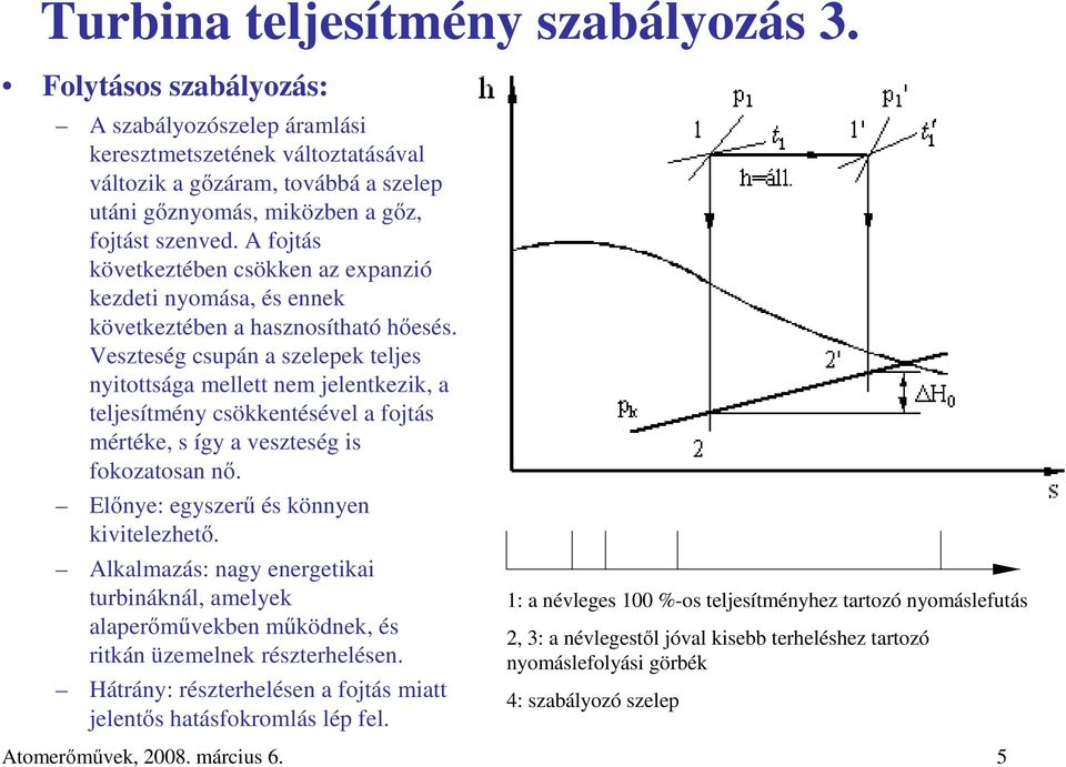 A fojtás következtében csökken az expanzió kezdeti nyomása, és ennek következtében a hasznosítható hıesés.