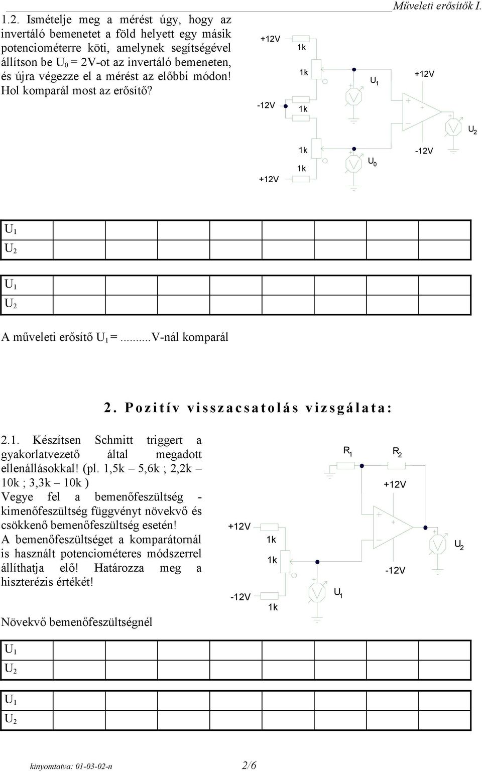 Készítsen Schmitt triggert a gyakorlatvezető által megadott ellenállásokkal! (pl.