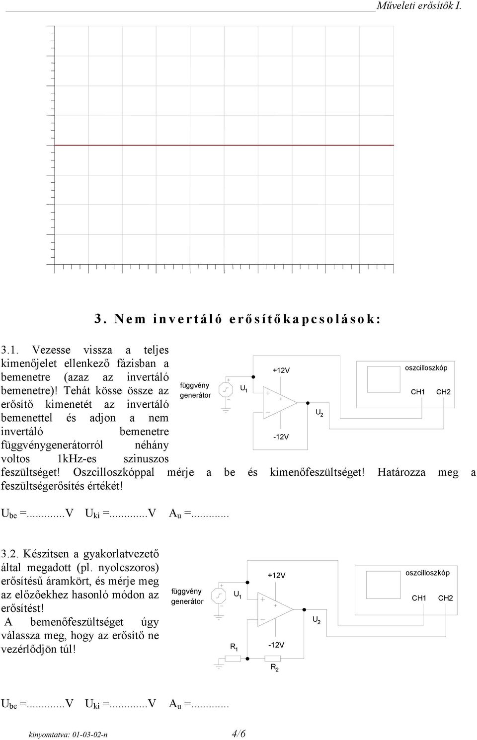 Nem invertáló erő sítő kapcsolások: ról néhány voltos Hz-es szinuszos feszültséget! Oszcilloszkóppal mérje a be és kimenőfeszültséget!