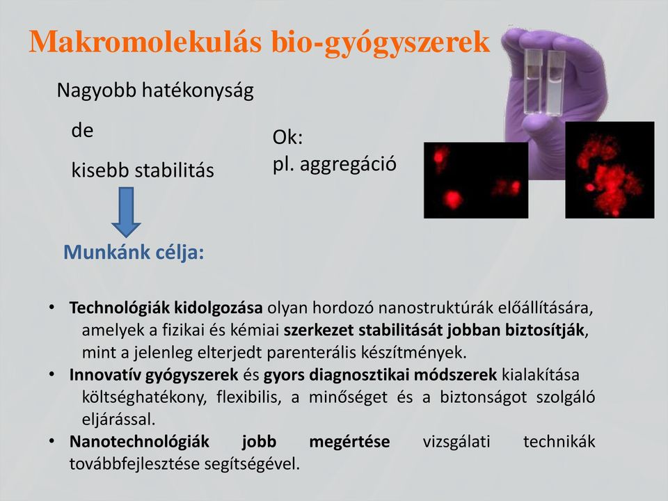 stabilitását jobban biztosítják, mint a jelenleg elterjedt parenterális készítmények.