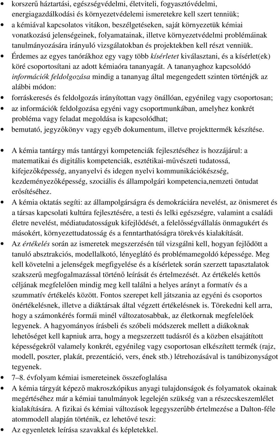 Érdemes az egyes tanórákhoz egy vagy több kísérletet kiválasztani, és a kísérlet(ek) köré csoportosítani az adott kémiaóra tananyagát.