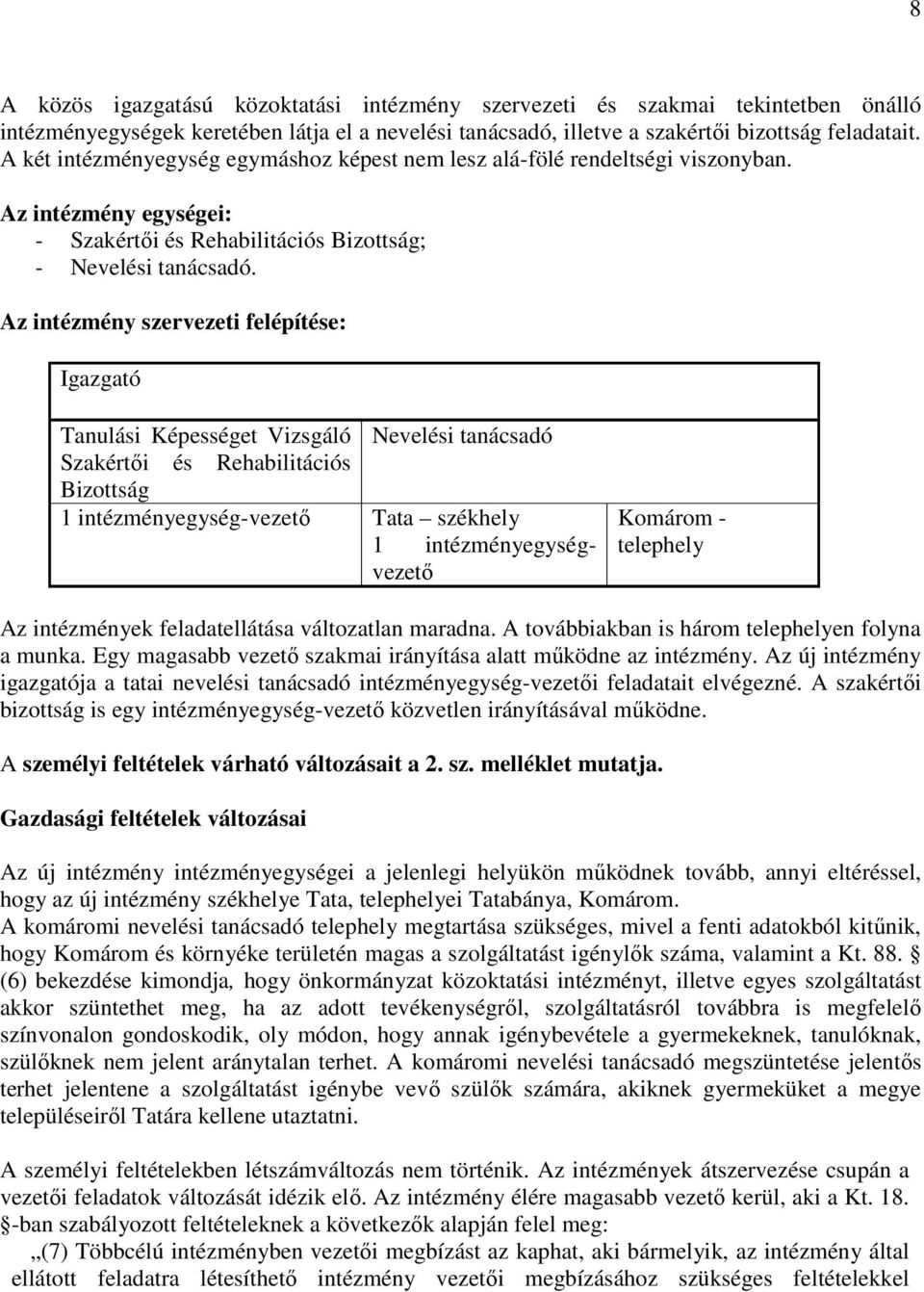 Az intézmény szervezeti felépítése: Igazgató Tanulási Képességet Vizsgáló Nevelési tanácsadó Szakértıi és Rehabilitációs Bizottság 1 intézményegység-vezetı Tata székhely 1 intézményegységvezetı