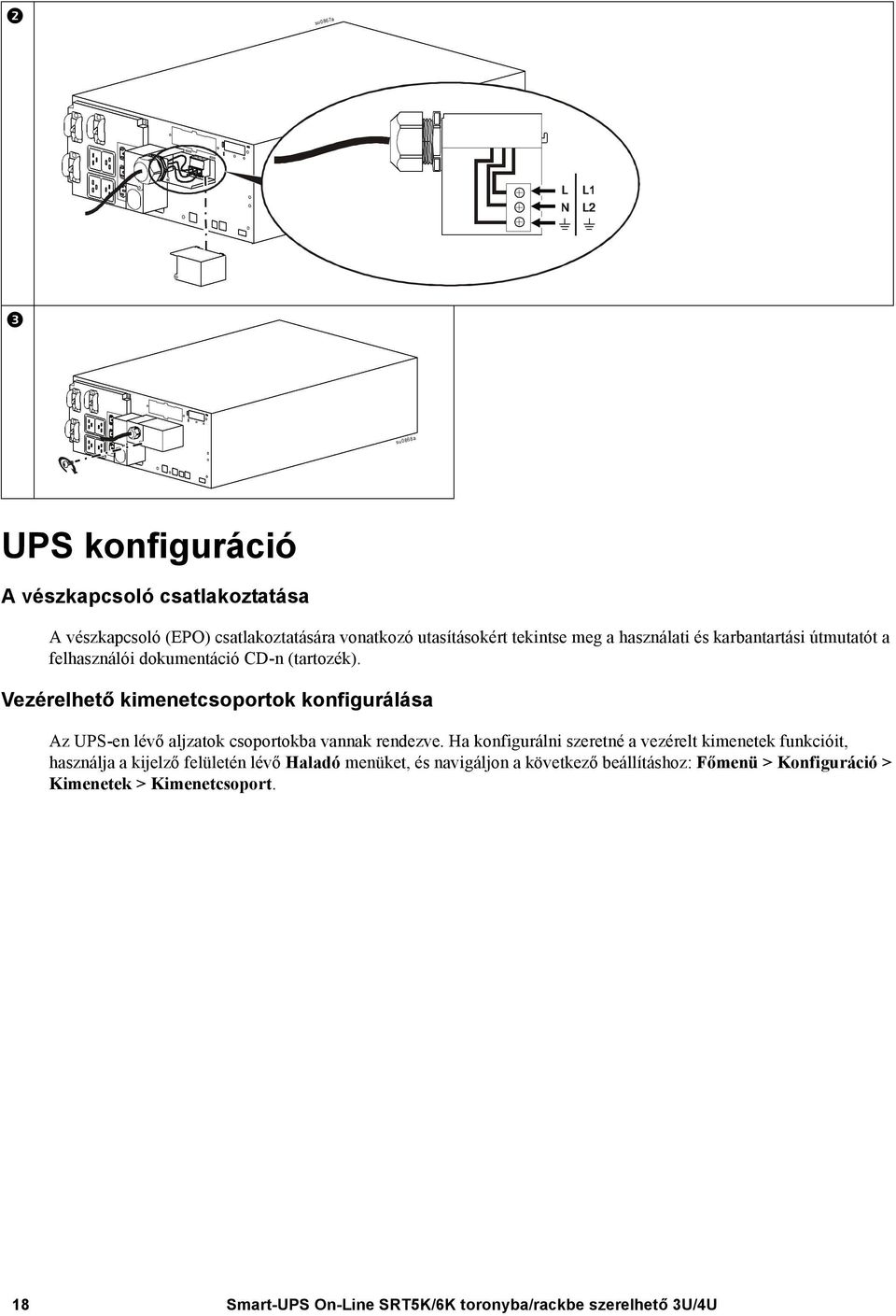 Vezérelhető kimenetcsoportok konfigurálása Az UPS-en lévő aljzatok csoportokba vannak rendezve.