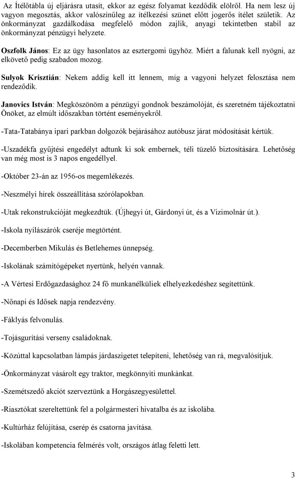 Miért a falunak kell nyögni, az elkövető pedig szabadon mozog. Sulyok Krisztián: Nekem addig kell itt lennem, míg a vagyoni helyzet felosztása nem rendeződik.