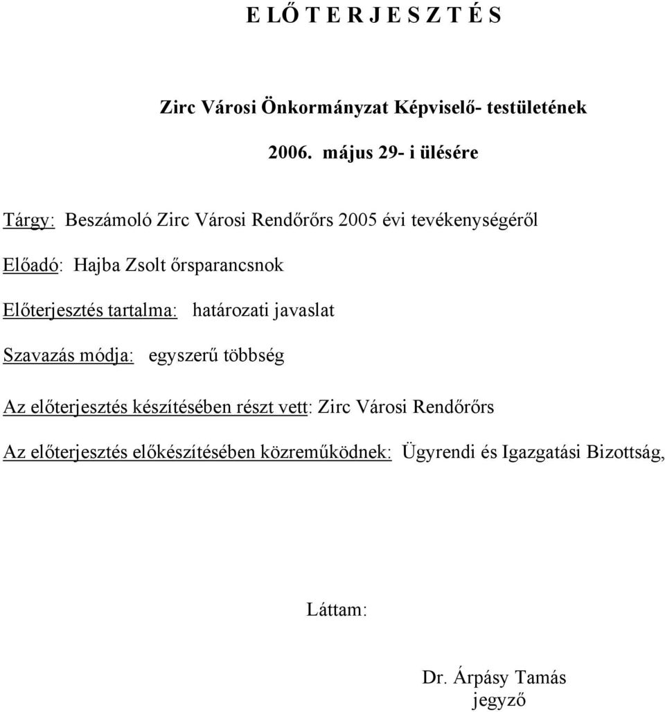 őrsparancsnok Előterjesztés tartalma: határozati javaslat Szavazás módja: egyszerű többség Az előterjesztés