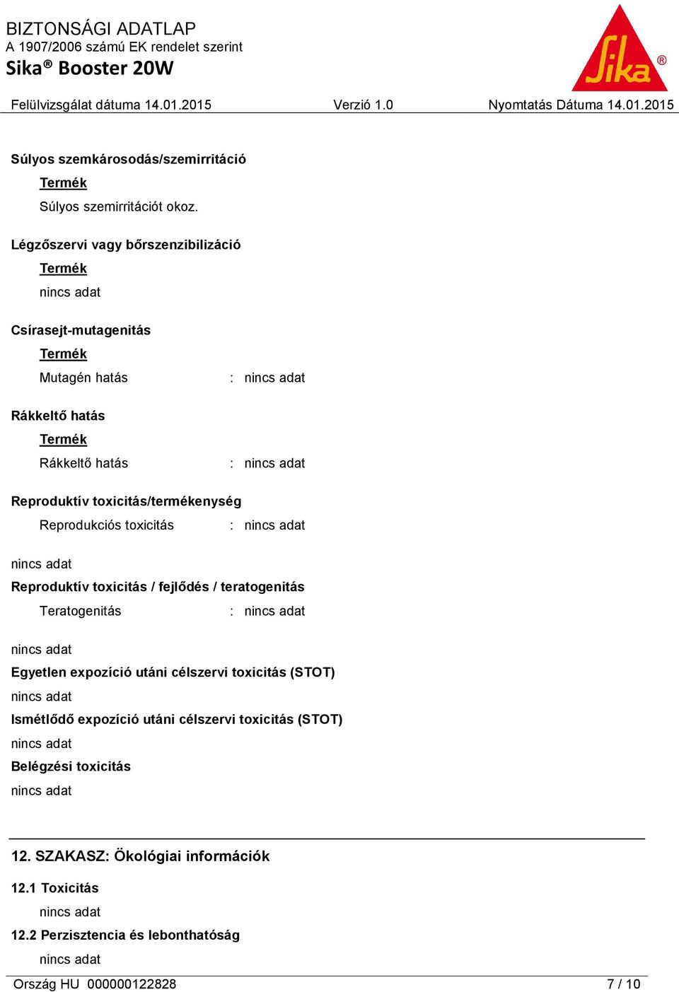 toxicitás/termékenység Reprodukciós toxicitás Reproduktív toxicitás / fejlődés / teratogenitás Teratogenitás Egyetlen expozíció