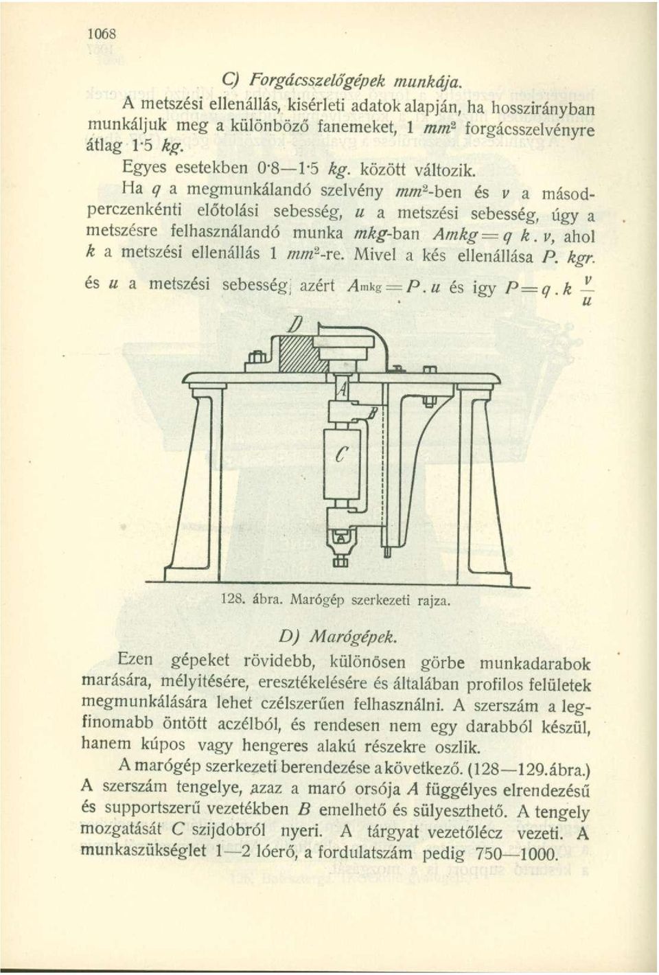 Ha q a megmunkálandó szelvény mm 2 -ben és v a másodperczenkénti előtolási sebesség, u a metszési sebesség, úgy a metszésre felhasználandó munka mkg-bm Amkg=q k.