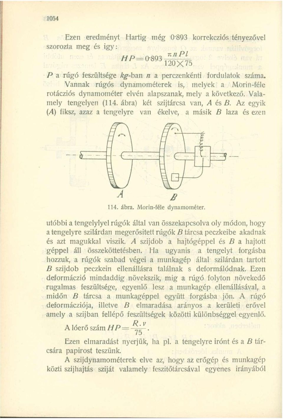 Az egyik (A) fiksz, azaz a tengelyre van ékelve, a másik B laza és ezen 114. ábra. Morin-féle dynamométer.