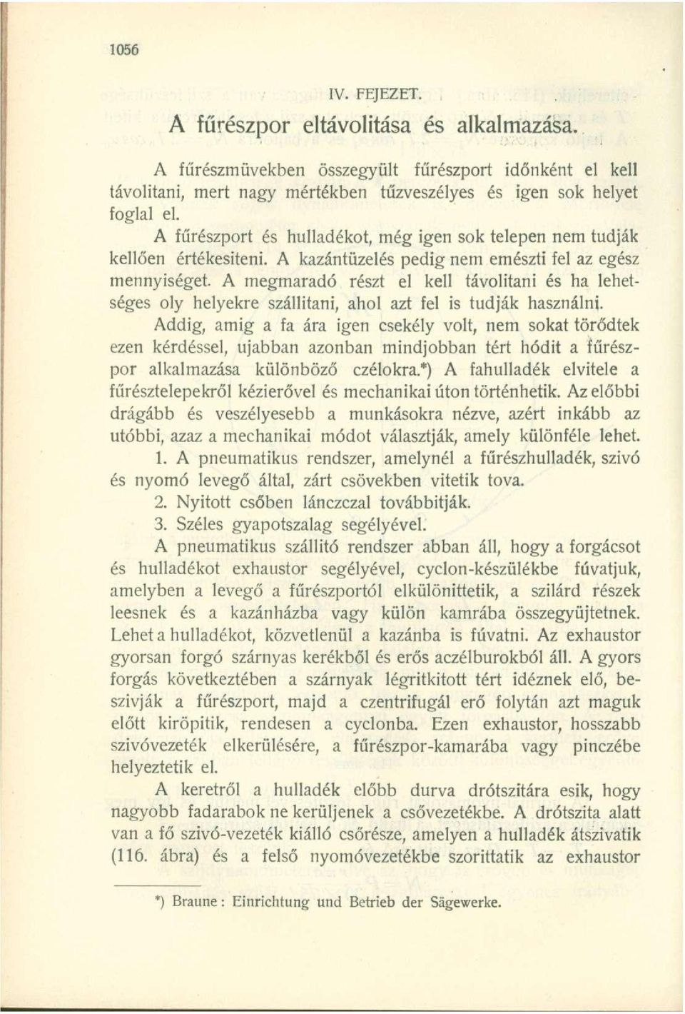 A megmaradó részt el kell távolítani és ha lehetséges oly helyekre szállítani, ahol azt fel is tudják használni.