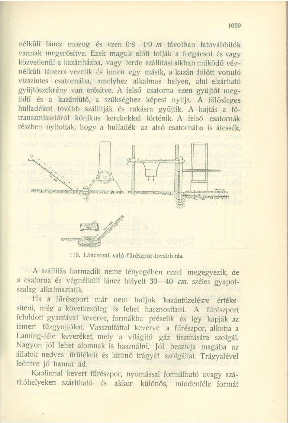 amelyhez alkalmas helyen, alul elzárható gyüjtőszekrény van erősítve. A felső csatorna ezen gyűjtőt megtölti és a kazánfűtő, a szükséghez képest nyitja.