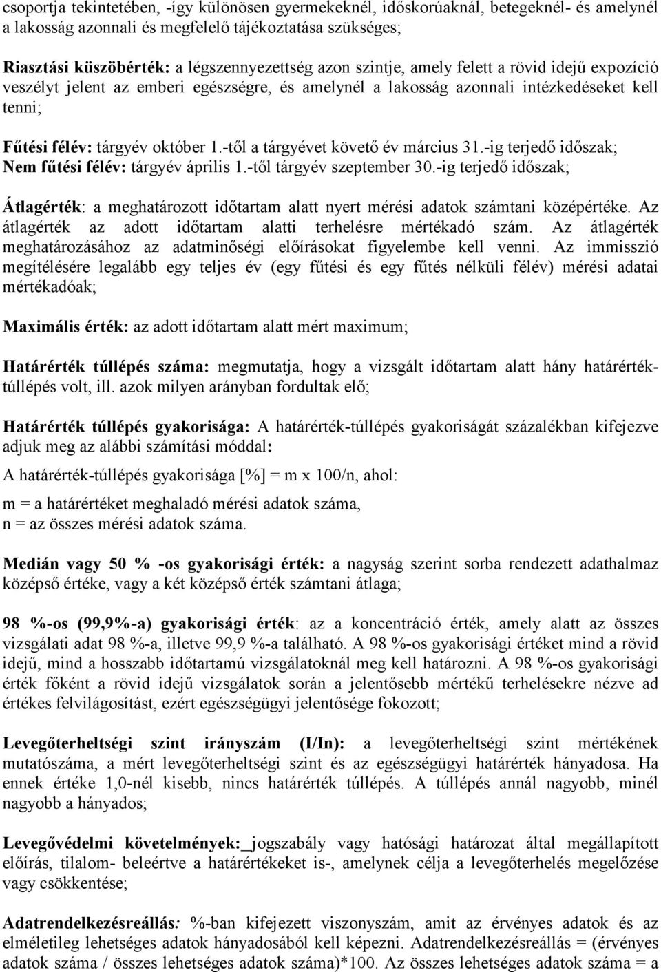 -től a tárgyévet követő év március 31.-ig terjedő időszak; Nem fűtési félév: tárgyév április 1.-től tárgyév szeptember 30.