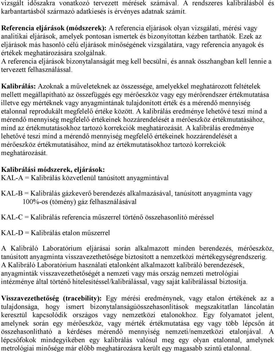 Ezek az eljárások más hasonló célú eljárások minőségének vizsgálatára, vagy referencia anyagok és értékek meghatározására szolgálnak.