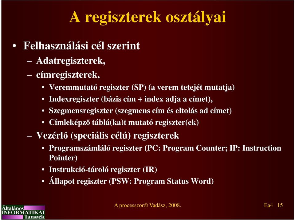 Címleképző táblá(ka)t mutató regiszter(ek) Vezérlő (speciális célú) regiszterek Programszámláló regiszter (PC: Program