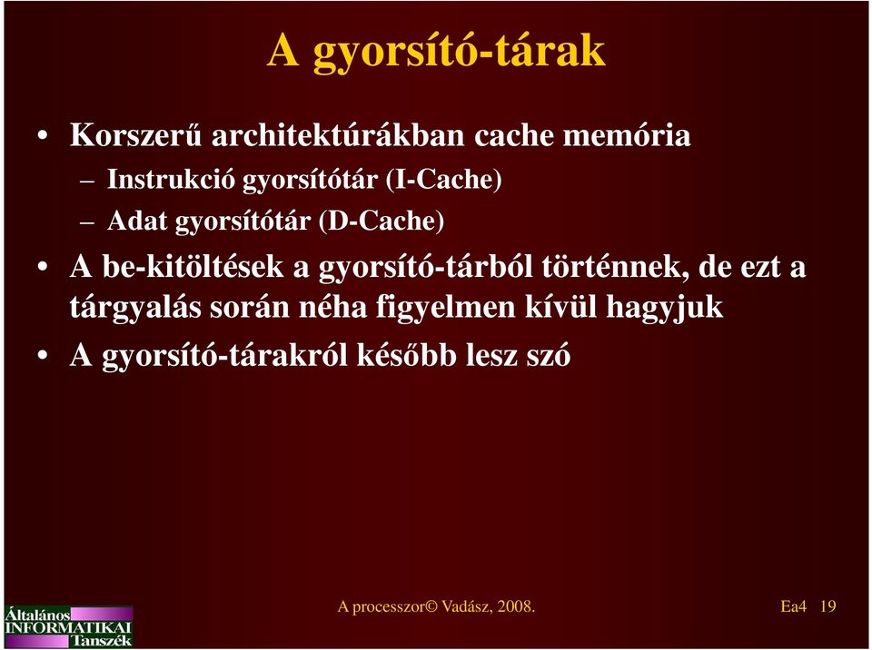gyorsító-tárból történnek, de ezt a tárgyalás során néha figyelmen