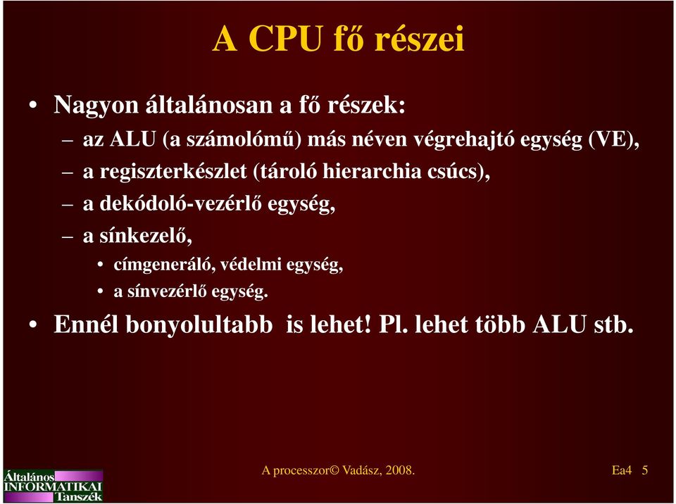 dekódoló-vezérlő egység, a sínkezelő, címgeneráló, védelmi egység, a sínvezérlő