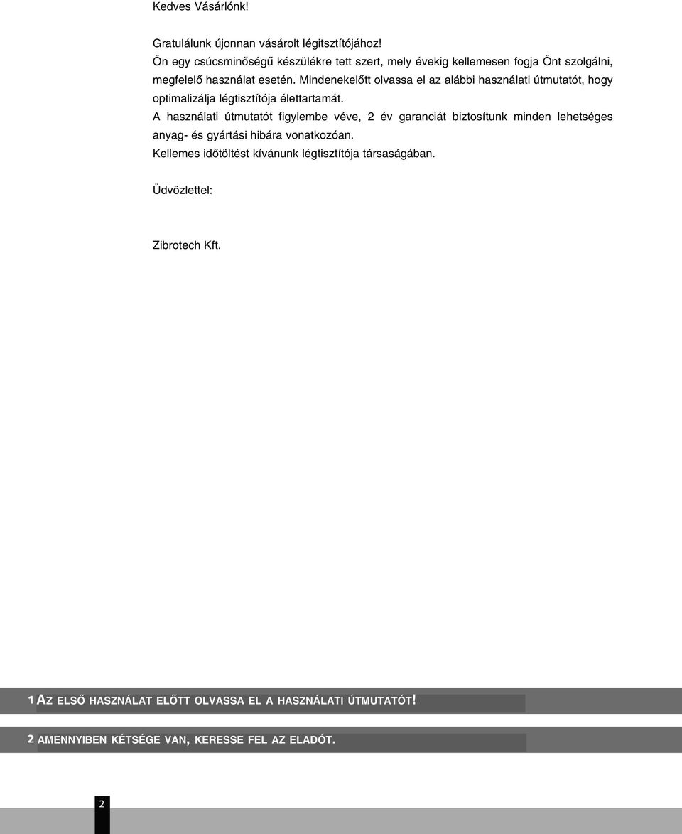 Mindenekelõtt olvassa el az alábbi használati útmutatót, hogy optimalizálja légtisztítója élettartamát.
