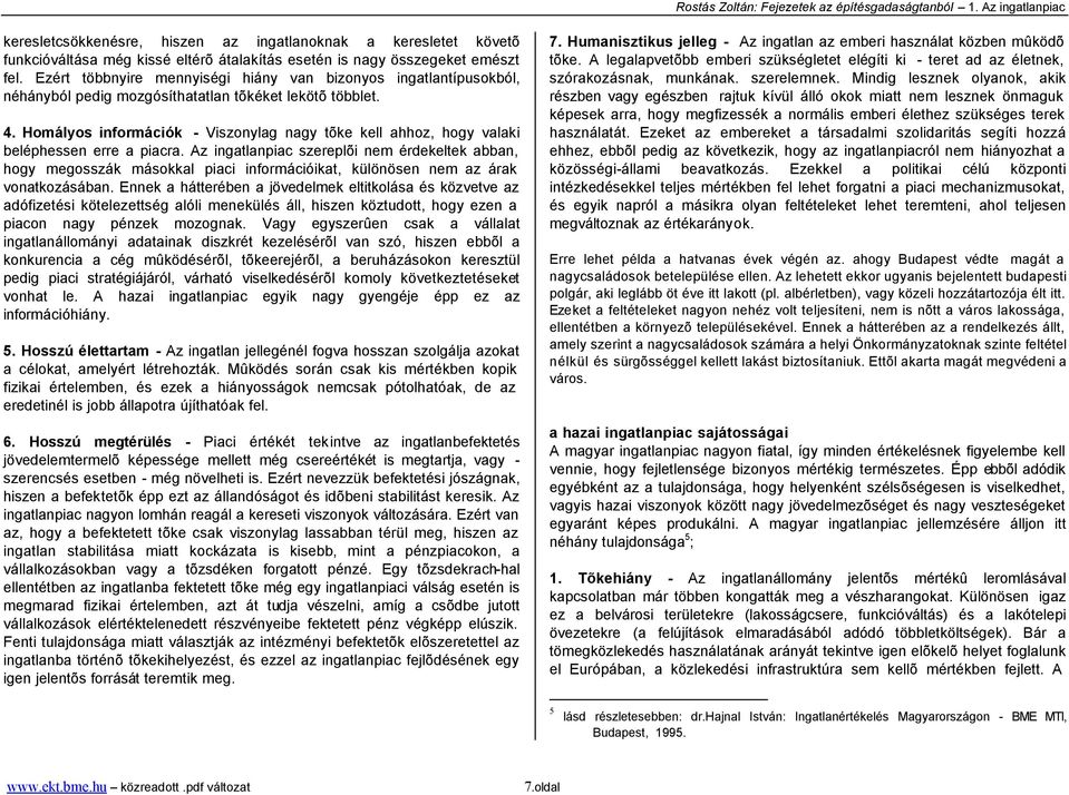 Homályos információk - Viszonylag nagy tõke kell ahhoz, hogy valaki beléphessen erre a piacra.